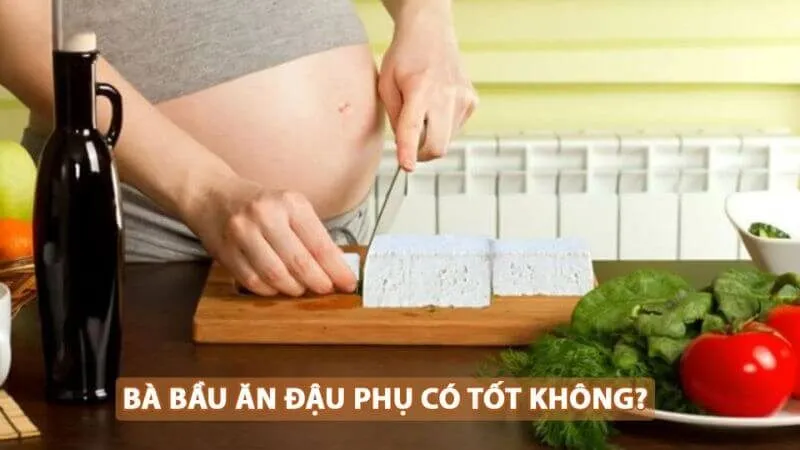Bà bầu ăn đậu hủ được không?